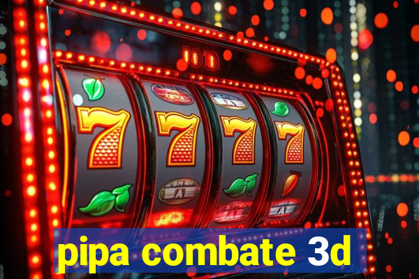 pipa combate 3d